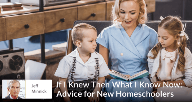 If I Knew Then What I Know Now: Advice for New&nbsp;Homeschoolers